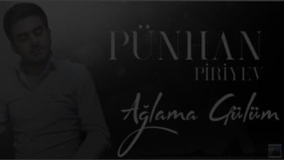 آهنگ ترکی آغلاما گولوم آغلاما از پونهان پیریو