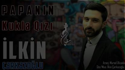 ایلکین چرکز اوغلو به نام پاپانین کوکلا قیزی