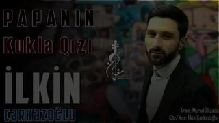ایلکین چرکز اوغلو به نام پاپانین کوکلا قیزی